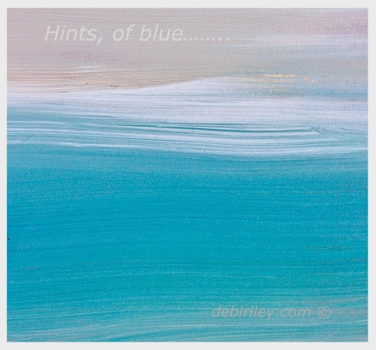 hints of blue, high key painting, bleu ocean beach abstract acrylics, debiriley.com 